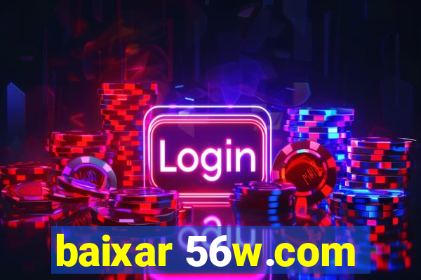baixar 56w.com